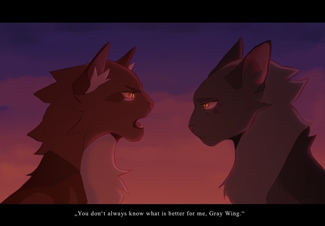 — Ты не всегда знаешь, что для меня лучше, Серое Крыло.
...