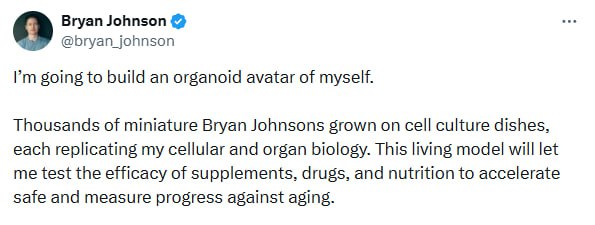 Биохакер Брайан Джонсон собирается выращивать органоидные аватары самого себя. Мужик заявил, что соз