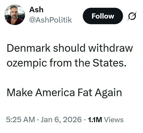 «Дания должна лишить Штаты Оземпика. Сделаем Америку жирной опять!» — один из самых популярных твито